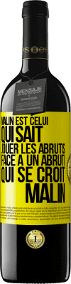 39,95 € Envoi gratuit | Vin rouge Édition RED MBE Réserve Malin est celui qui sait jouer les abrutis ... Face à un abruti qui se croit malin Étiquette Jaune. Étiquette personnalisable Réserve 12 Mois Récolte 2014 Tempranillo