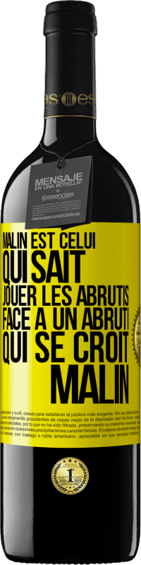 39,95 € Envoi gratuit | Vin rouge Édition RED MBE Réserve Malin est celui qui sait jouer les abrutis ... Face à un abruti qui se croit malin Étiquette Jaune. Étiquette personnalisable Réserve 12 Mois Récolte 2014 Tempranillo