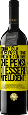 39,95 € Spedizione Gratuita | Vino rosso Edizione RED MBE Riserva Pronto è colui che sa fare il tonto ... di fronte a un pazzo che pensa di essere intelligente Etichetta Gialla. Etichetta personalizzabile Riserva 12 Mesi Raccogliere 2014 Tempranillo