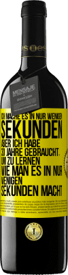 39,95 € Kostenloser Versand | Rotwein RED Ausgabe MBE Reserve Ich mache es in nur wenigen Sekunden, aber ich habe 30 Jahre gebraucht, um zu lernen, wie man es in nur wenigen Sekunden Gelbes Etikett. Anpassbares Etikett Reserve 12 Monate Ernte 2014 Tempranillo