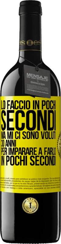 39,95 € Spedizione Gratuita | Vino rosso Edizione RED MBE Riserva Lo faccio in pochi secondi, ma mi ci sono voluti 30 anni per imparare a farlo in pochi secondi Etichetta Gialla. Etichetta personalizzabile Riserva 12 Mesi Raccogliere 2015 Tempranillo