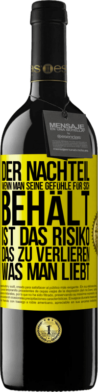 39,95 € Kostenloser Versand | Rotwein RED Ausgabe MBE Reserve Der Nachteil, wenn man seine Gefühle für sich behält, ist das Risiko, das zu verlieren, was man liebt Gelbes Etikett. Anpassbares Etikett Reserve 12 Monate Ernte 2015 Tempranillo