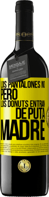 39,95 € Envío gratis | Vino Tinto Edición RED MBE Reserva Los pantalones no, pero los donuts entran de puta madre Etiqueta Amarilla. Etiqueta personalizable Reserva 12 Meses Cosecha 2015 Tempranillo