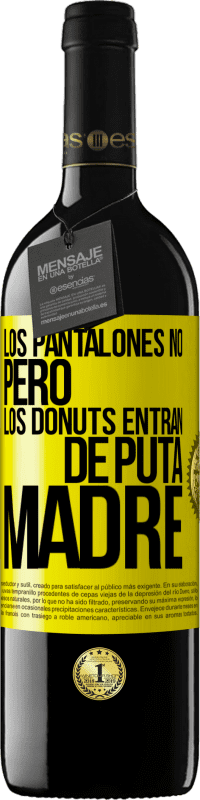 39,95 € Envío gratis | Vino Tinto Edición RED MBE Reserva Los pantalones no, pero los donuts entran de puta madre Etiqueta Amarilla. Etiqueta personalizable Reserva 12 Meses Cosecha 2014 Tempranillo