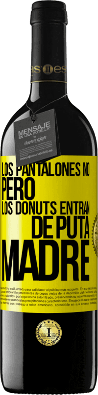 39,95 € Envío gratis | Vino Tinto Edición RED MBE Reserva Los pantalones no, pero los donuts entran de puta madre Etiqueta Amarilla. Etiqueta personalizable Reserva 12 Meses Cosecha 2016 Tempranillo