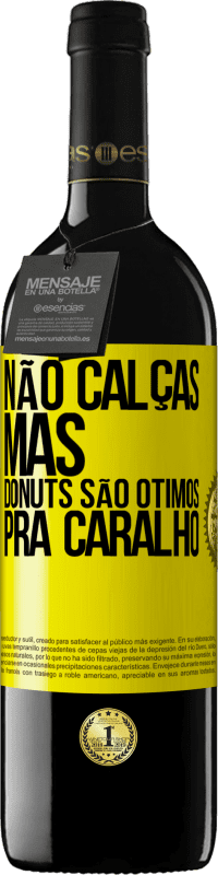 39,95 € Envio grátis | Vinho tinto Edição RED MBE Reserva Não calças, mas donuts são ótimos pra caralho Etiqueta Amarela. Etiqueta personalizável Reserva 12 Meses Colheita 2014 Tempranillo