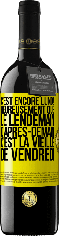 39,95 € Envoi gratuit | Vin rouge Édition RED MBE Réserve C'est encore lundi! Heureusement que le lendemain d'après-demain, c'est la vieille de vendredi Étiquette Jaune. Étiquette personnalisable Réserve 12 Mois Récolte 2014 Tempranillo