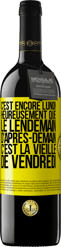39,95 € Envoi gratuit | Vin rouge Édition RED MBE Réserve C'est encore lundi! Heureusement que le lendemain d'après-demain, c'est la vieille de vendredi Étiquette Jaune. Étiquette personnalisable Réserve 12 Mois Récolte 2016 Tempranillo