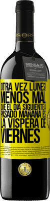 39,95 € Envío gratis | Vino Tinto Edición RED MBE Reserva Otra vez lunes! Menos mal que el día siguiente a pasado mañana es la víspera de viernes Etiqueta Amarilla. Etiqueta personalizable Reserva 12 Meses Cosecha 2014 Tempranillo