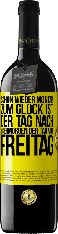 39,95 € Kostenloser Versand | Rotwein RED Ausgabe MBE Reserve Schon wieder Montag! Zum Glück ist der Tag nach Übermorgen der Tag vor Freitag Gelbes Etikett. Anpassbares Etikett Reserve 12 Monate Ernte 2014 Tempranillo