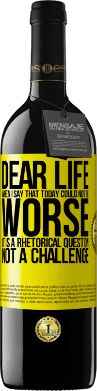 39,95 € Free Shipping | Red Wine RED Edition MBE Reserve Dear life, When I say that today could not be worse, it is a rhetorical question, not a challenge Yellow Label. Customizable label Reserve 12 Months Harvest 2014 Tempranillo