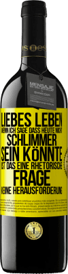 39,95 € Kostenloser Versand | Rotwein RED Ausgabe MBE Reserve Liebes Leben, wenn ich sage, dass heute nicht schlimmer sein könnte, ist das eine rhetorische Frage, keine Herausforderung Gelbes Etikett. Anpassbares Etikett Reserve 12 Monate Ernte 2016 Tempranillo