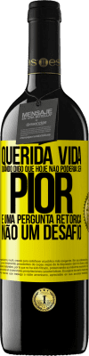 39,95 € Envio grátis | Vinho tinto Edição RED MBE Reserva Querida vida, Quando digo que hoje não poderia ser pior, é uma pergunta retórica, não um desafio Etiqueta Amarela. Etiqueta personalizável Reserva 12 Meses Colheita 2014 Tempranillo