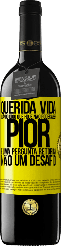 39,95 € Envio grátis | Vinho tinto Edição RED MBE Reserva Querida vida, Quando digo que hoje não poderia ser pior, é uma pergunta retórica, não um desafio Etiqueta Amarela. Etiqueta personalizável Reserva 12 Meses Colheita 2014 Tempranillo