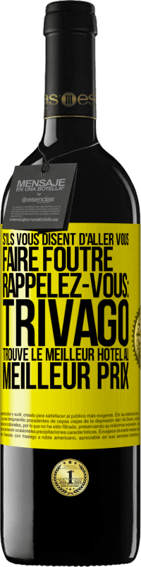 39,95 € Envoi gratuit | Vin rouge Édition RED MBE Réserve S'ils vous disent d'aller vous faire foutre, rappelez-vous: Trivago trouve le meilleur hôtel au meilleur prix Étiquette Jaune. Étiquette personnalisable Réserve 12 Mois Récolte 2014 Tempranillo