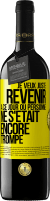 39,95 € Envoi gratuit | Vin rouge Édition RED MBE Réserve Je veux juste revenir à ce jour où personne ne s'était encore trompé Étiquette Jaune. Étiquette personnalisable Réserve 12 Mois Récolte 2015 Tempranillo