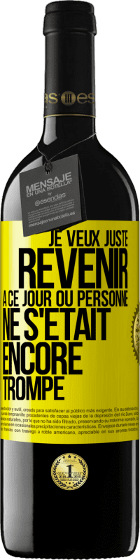 39,95 € Envoi gratuit | Vin rouge Édition RED MBE Réserve Je veux juste revenir à ce jour où personne ne s'était encore trompé Étiquette Jaune. Étiquette personnalisable Réserve 12 Mois Récolte 2014 Tempranillo