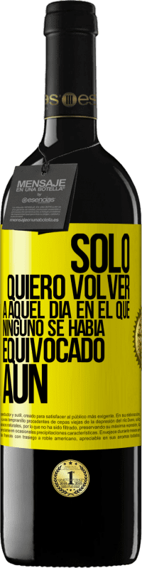 39,95 € Envío gratis | Vino Tinto Edición RED MBE Reserva Sólo quiero volver a aquel día en el que ninguno se había equivocado aún Etiqueta Amarilla. Etiqueta personalizable Reserva 12 Meses Cosecha 2014 Tempranillo