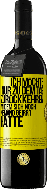 39,95 € Kostenloser Versand | Rotwein RED Ausgabe MBE Reserve Ich möchte nur zu dem Tag zurückkehren, an dem sich noch niemand geirrt hatte Gelbes Etikett. Anpassbares Etikett Reserve 12 Monate Ernte 2014 Tempranillo