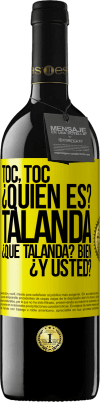 39,95 € Envío gratis | Vino Tinto Edición RED MBE Reserva Toc, toc. ¿Quién es? Talanda ¿Qué Talanda? Bien ¿y usted? Etiqueta Amarilla. Etiqueta personalizable Reserva 12 Meses Cosecha 2014 Tempranillo