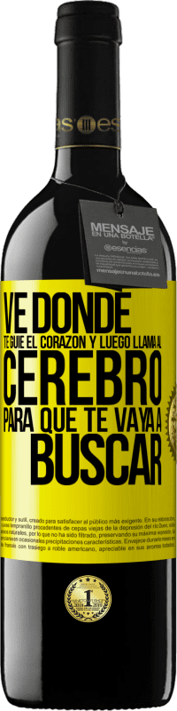 39,95 € Envío gratis | Vino Tinto Edición RED MBE Reserva Ve donde te guíe el corazón y luego llama al cerebro para que te vaya a buscar Etiqueta Amarilla. Etiqueta personalizable Reserva 12 Meses Cosecha 2014 Tempranillo