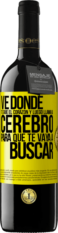 39,95 € Envío gratis | Vino Tinto Edición RED MBE Reserva Ve donde te guíe el corazón y luego llama al cerebro para que te vaya a buscar Etiqueta Amarilla. Etiqueta personalizable Reserva 12 Meses Cosecha 2016 Tempranillo