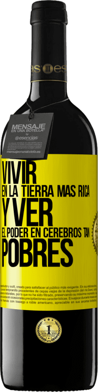 39,95 € Envío gratis | Vino Tinto Edición RED MBE Reserva Vivir en la tierra más rica y ver el poder en cerebros tan pobres Etiqueta Amarilla. Etiqueta personalizable Reserva 12 Meses Cosecha 2015 Tempranillo