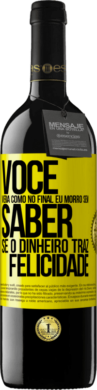 39,95 € Envio grátis | Vinho tinto Edição RED MBE Reserva Você verá como no final eu morro sem saber se o dinheiro traz felicidade Etiqueta Amarela. Etiqueta personalizável Reserva 12 Meses Colheita 2014 Tempranillo