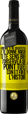 39,95 € Envoi gratuit | Vin rouge Édition RED MBE Réserve A mon âge je ne discute plus, je te donne raison, tu te sens bien, j'observe à quel point tu es con et fin de l'histoire Étiquette Jaune. Étiquette personnalisable Réserve 12 Mois Récolte 2015 Tempranillo