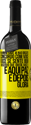 39,95 € Envio grátis | Vinho tinto Edição RED MBE Reserva Na minha idade já não discuto, concordo com você, você se sente bem, observo que idiota você é e aqui paz e depois glória Etiqueta Amarela. Etiqueta personalizável Reserva 12 Meses Colheita 2014 Tempranillo