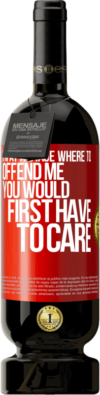 49,95 € Free Shipping | Red Wine Premium Edition MBS® Reserve I'm at a stage where to offend me, you would first have to care Red Label. Customizable label Reserve 12 Months Harvest 2016 Tempranillo