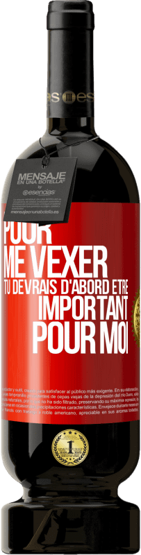 49,95 € Envoi gratuit | Vin rouge Édition Premium MBS® Réserve Pour me vexer tu devrais d'abord être important pour moi Étiquette Rouge. Étiquette personnalisable Réserve 12 Mois Récolte 2015 Tempranillo