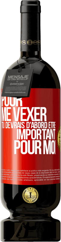 49,95 € Envoi gratuit | Vin rouge Édition Premium MBS® Réserve Pour me vexer tu devrais d'abord être important pour moi Étiquette Rouge. Étiquette personnalisable Réserve 12 Mois Récolte 2016 Tempranillo