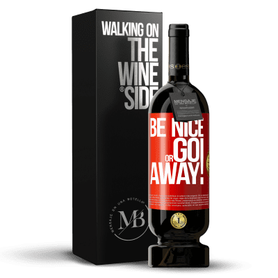 «Be nice or go away» Edizione Premium MBS® Riserva