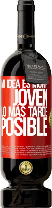 49,95 € Envío gratis | Vino Tinto Edición Premium MBS® Reserva Mi idea es morir joven lo más tarde posible Etiqueta Roja. Etiqueta personalizable Reserva 12 Meses Cosecha 2015 Tempranillo