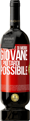 49,95 € Spedizione Gratuita | Vino rosso Edizione Premium MBS® Riserva La mia idea è di morire giovane il più tardi possibile Etichetta Rossa. Etichetta personalizzabile Riserva 12 Mesi Raccogliere 2016 Tempranillo