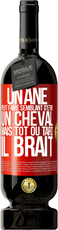 49,95 € Envoi gratuit | Vin rouge Édition Premium MBS® Réserve Un âne peut faire semblant d'être un cheval mais tôt ou tard il brait Étiquette Rouge. Étiquette personnalisable Réserve 12 Mois Récolte 2015 Tempranillo