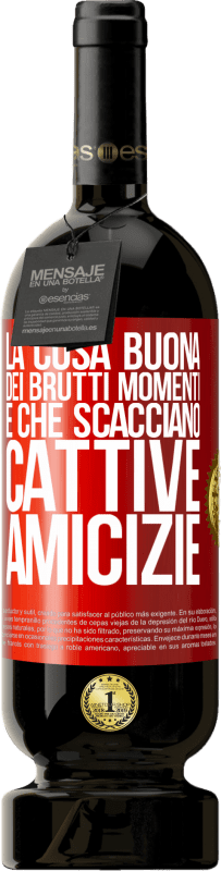 49,95 € Spedizione Gratuita | Vino rosso Edizione Premium MBS® Riserva La cosa buona dei brutti momenti è che scacciano cattive amicizie Etichetta Rossa. Etichetta personalizzabile Riserva 12 Mesi Raccogliere 2015 Tempranillo