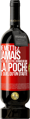 49,95 € Envoi gratuit | Vin rouge Édition Premium MBS® Réserve Ne mettez jamais la clé de votre bonheur dans la poche de quelqu'un d'autre Étiquette Rouge. Étiquette personnalisable Réserve 12 Mois Récolte 2015 Tempranillo
