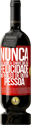 49,95 € Envio grátis | Vinho tinto Edição Premium MBS® Reserva Nunca coloque a chave da sua felicidade no bolso de outra pessoa Etiqueta Vermelha. Etiqueta personalizável Reserva 12 Meses Colheita 2016 Tempranillo