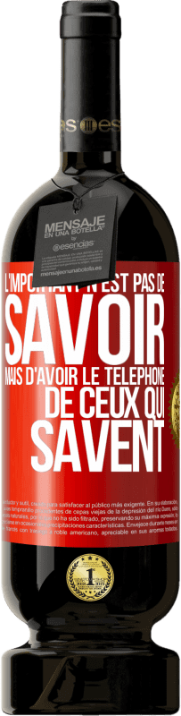 49,95 € Envoi gratuit | Vin rouge Édition Premium MBS® Réserve L'important n'est pas de savoir, mais d'avoir le téléphone de ceux qui savent Étiquette Rouge. Étiquette personnalisable Réserve 12 Mois Récolte 2015 Tempranillo