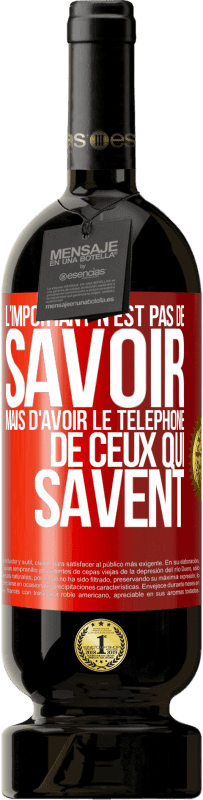 49,95 € Envoi gratuit | Vin rouge Édition Premium MBS® Réserve L'important n'est pas de savoir, mais d'avoir le téléphone de ceux qui savent Étiquette Rouge. Étiquette personnalisable Réserve 12 Mois Récolte 2016 Tempranillo