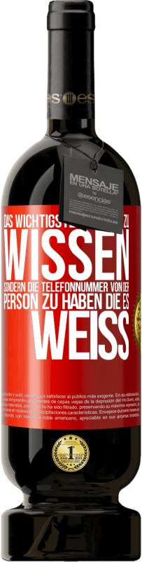 49,95 € Kostenloser Versand | Rotwein Premium Ausgabe MBS® Reserve Das Wichtigste ist, nicht zu wissen, sondern die Telefonnummer von der Person zu haben, die es weiß Rote Markierung. Anpassbares Etikett Reserve 12 Monate Ernte 2015 Tempranillo