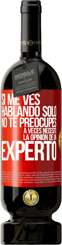 49,95 € Envío gratis | Vino Tinto Edición Premium MBS® Reserva Si me ves hablando solo, no te preocupes. A veces necesito la opinión de un experto Etiqueta Roja. Etiqueta personalizable Reserva 12 Meses Cosecha 2016 Tempranillo