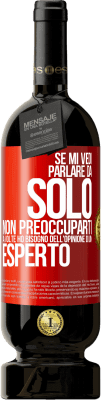 49,95 € Spedizione Gratuita | Vino rosso Edizione Premium MBS® Riserva Se mi vedi parlare da solo, non preoccuparti. A volte ho bisogno dell'opinione di un esperto Etichetta Rossa. Etichetta personalizzabile Riserva 12 Mesi Raccogliere 2015 Tempranillo