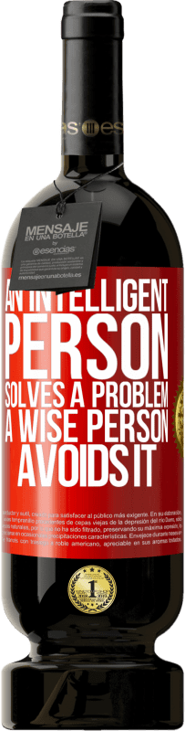 49,95 € Free Shipping | Red Wine Premium Edition MBS® Reserve An intelligent person solves a problem. A wise person avoids it Red Label. Customizable label Reserve 12 Months Harvest 2015 Tempranillo