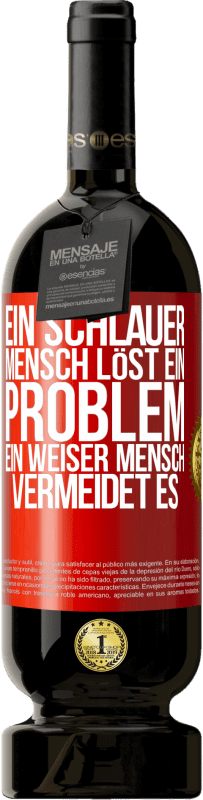 49,95 € Kostenloser Versand | Rotwein Premium Ausgabe MBS® Reserve Ein schlauer Mensch löst ein Problem. Ein weiser Mensch vermeidet es Rote Markierung. Anpassbares Etikett Reserve 12 Monate Ernte 2015 Tempranillo