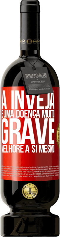 49,95 € Envio grátis | Vinho tinto Edição Premium MBS® Reserva A inveja é uma doença muito grave, melhore a si mesmo Etiqueta Vermelha. Etiqueta personalizável Reserva 12 Meses Colheita 2015 Tempranillo