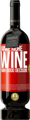 49,95 € Free Shipping | Red Wine Premium Edition MBS® Reserve I make more wine than good decisions Red Label. Customizable label Reserve 12 Months Harvest 2015 Tempranillo