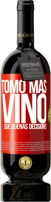 49,95 € Envío gratis | Vino Tinto Edición Premium MBS® Reserva Tomo más vino que buenas decisiones Etiqueta Roja. Etiqueta personalizable Reserva 12 Meses Cosecha 2015 Tempranillo